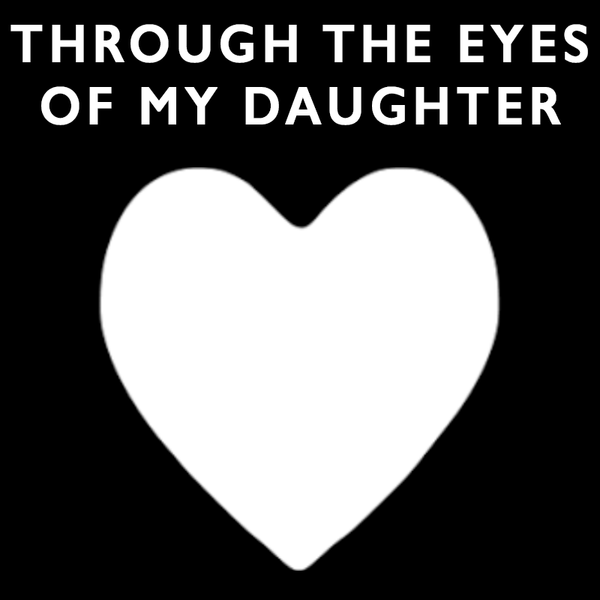 Through the eyes of my daughter
